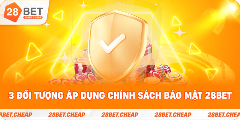 3 đối tượng áp dụng chính sách bảo mật 28BET