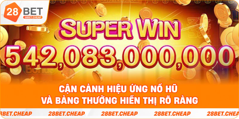 Cận cảnh hiệu ứng nổ hũ và bảng thưởng hiển thị rõ ràng