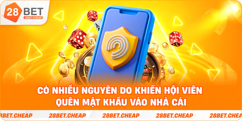 Có nhiều nguyên do khiến hội viên quên mật khẩu vào nhà cái