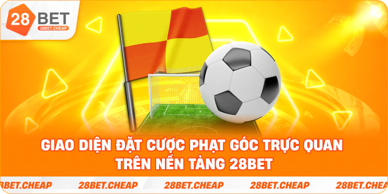 Giao diện đặt cược phạt góc trực quan trên nền tảng 28BET