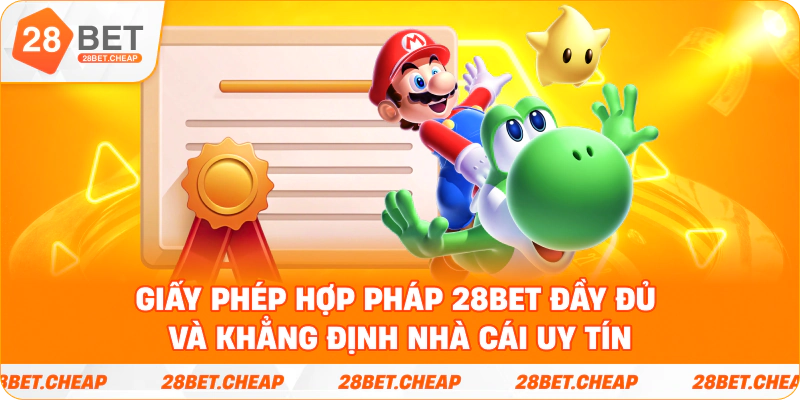 Giấy phép hợp pháp 28BET đầy đủ và khẳng định nhà cái uy tín
