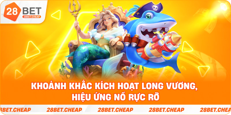 Khoảnh khắc kích hoạt Long Vương, hiệu ứng nổ rực rỡ