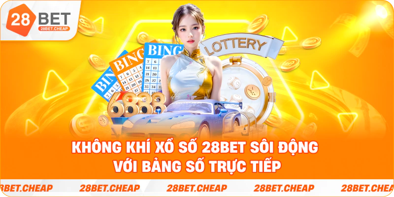 Không khí Xổ Số 28BET sôi động với bảng số trực tiếp