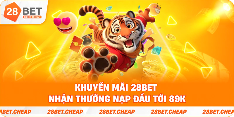 Khuyến mãi 28BET nhận thưởng nạp đầu tới 89K