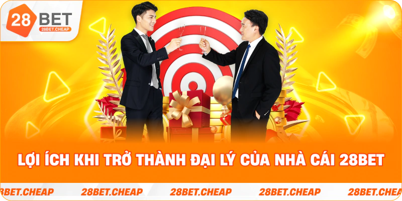 Lợi ích khi trở thành đại lý của nhà cái 28BET