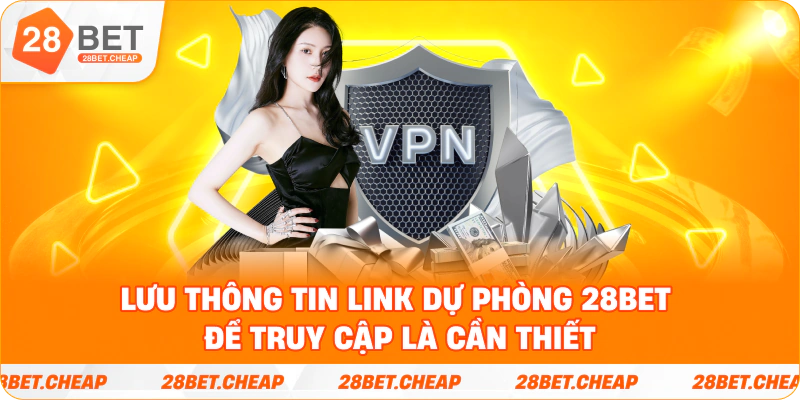 Lưu thông tin link dự phòng 28BET để truy cập là cần thiết