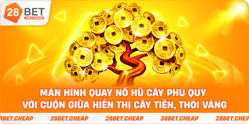 Màn hình quay nổ hũ cây phú quý với cuộn giữa hiển thị cây tiền, thỏi vàng