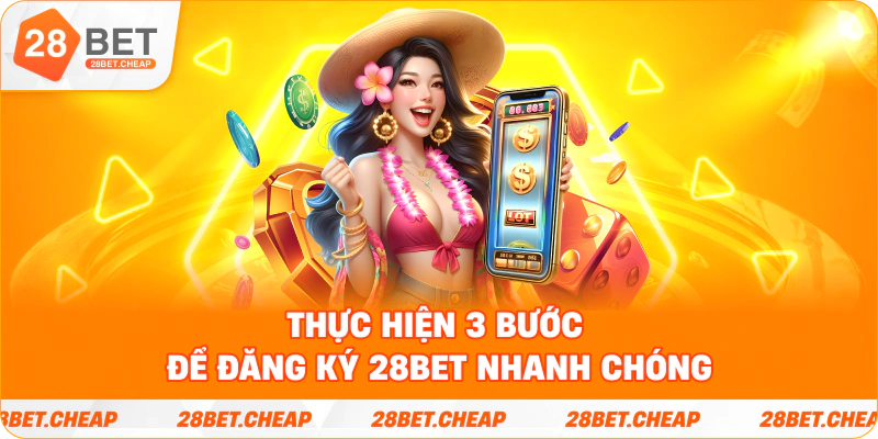 Thực hiện 3 bước để đăng ký 28BET nhanh chóng