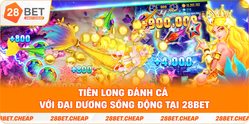 Tiên long đánh cá với đại dương sống động tại 28BET
