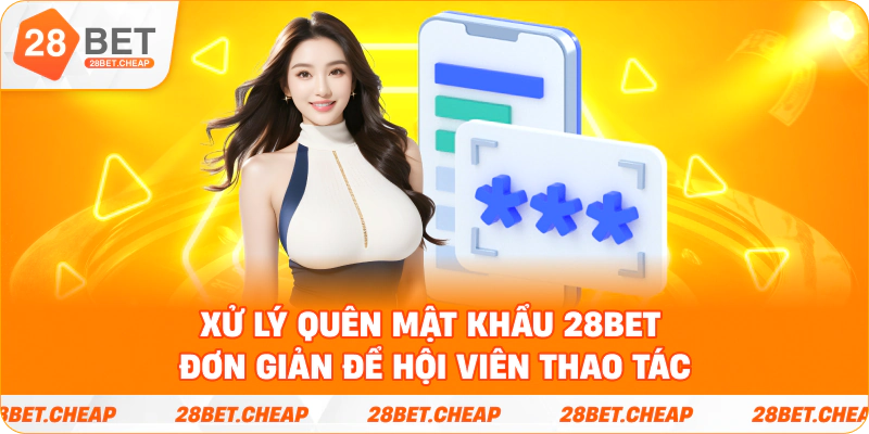 Xử lý quên mật khẩu 28BET đơn giản để hội viên thao tác